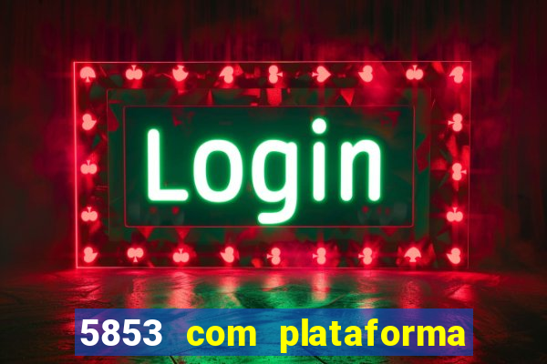 5853 com plataforma de jogos